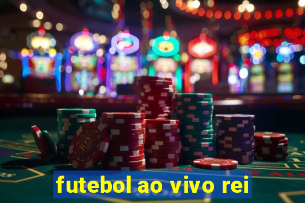 futebol ao vivo rei