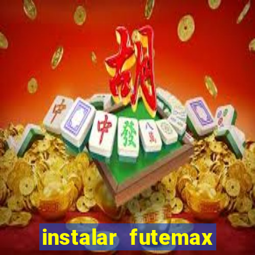 instalar futemax futebol ao vivo