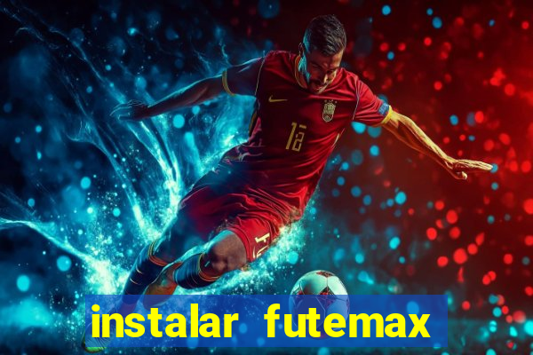 instalar futemax futebol ao vivo