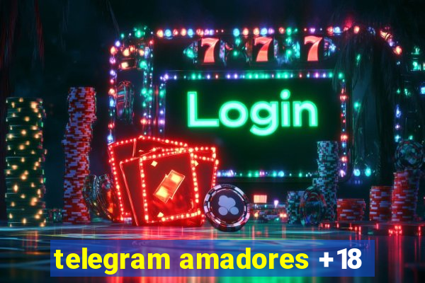 telegram amadores +18