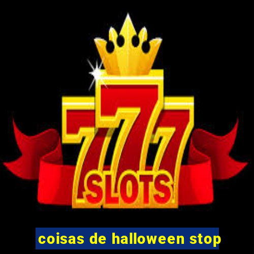 coisas de halloween stop