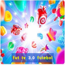 fut tv 3.0 futebol ao vivo