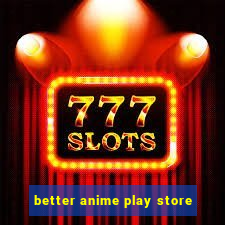 better anime play store