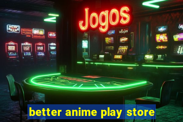 better anime play store
