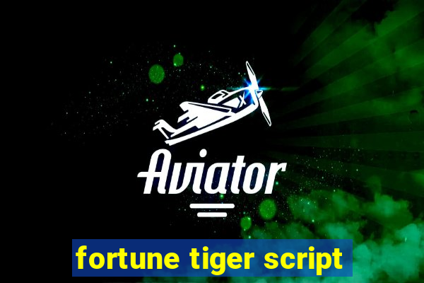 fortune tiger script