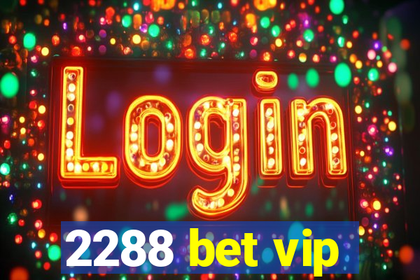 2288 bet vip