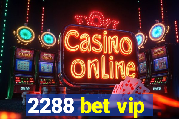 2288 bet vip