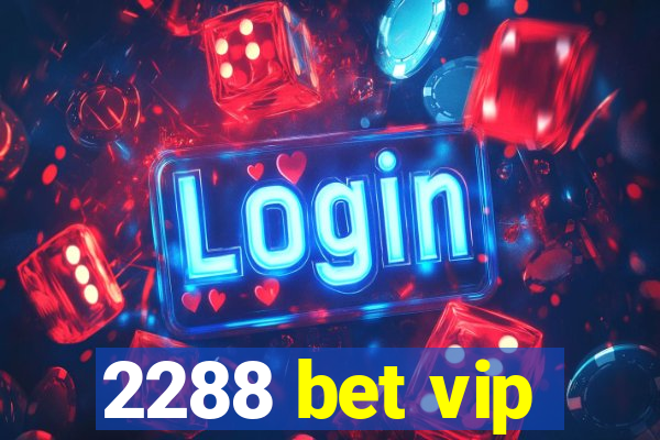 2288 bet vip