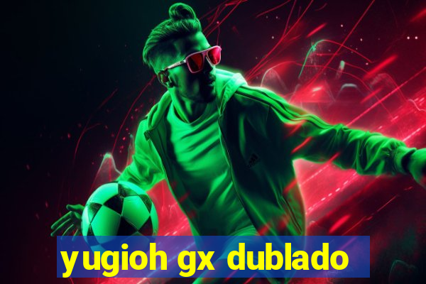 yugioh gx dublado