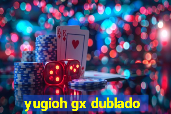 yugioh gx dublado