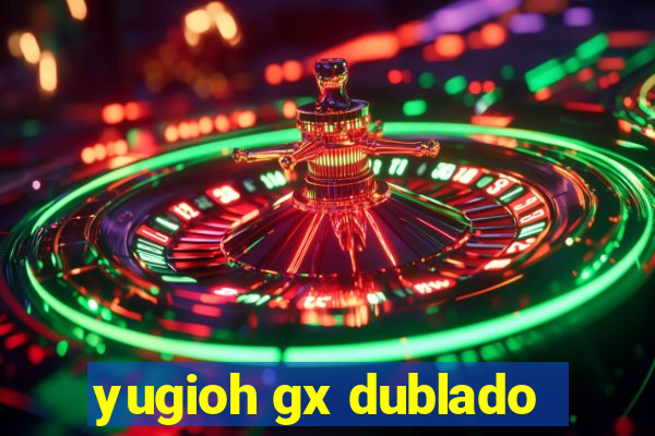 yugioh gx dublado