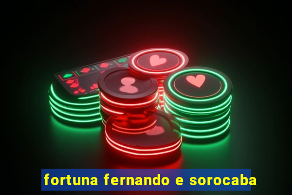 fortuna fernando e sorocaba