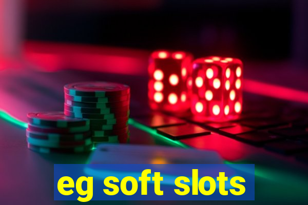 eg soft slots