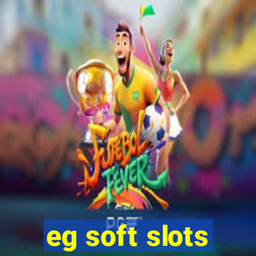 eg soft slots