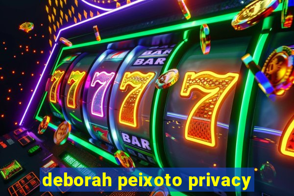 deborah peixoto privacy