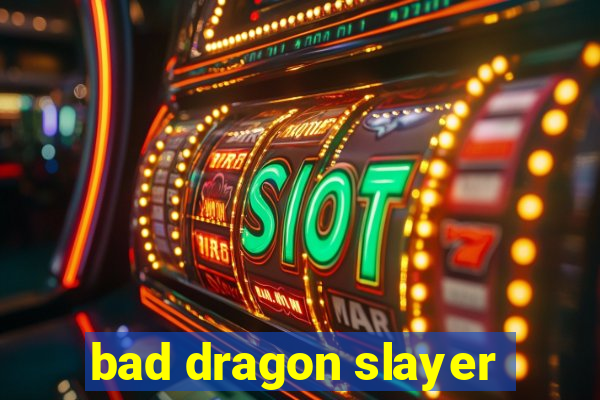 bad dragon slayer