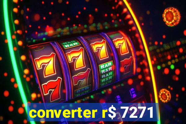 converter r$ 7271
