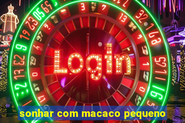 sonhar com macaco pequeno
