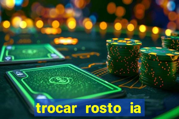 trocar rosto ia online mudar rosto
