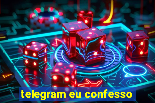 telegram eu confesso