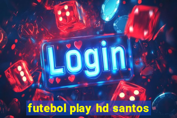 futebol play hd santos
