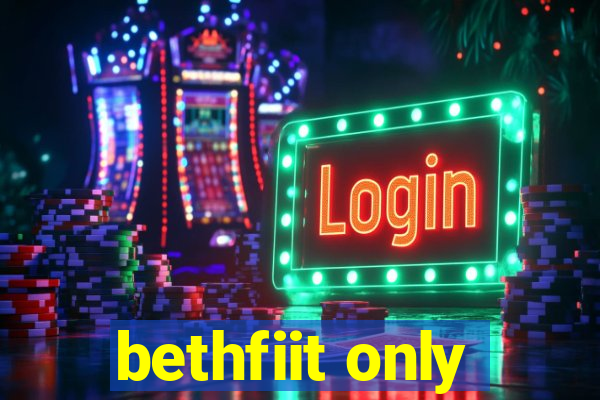 bethfiit only