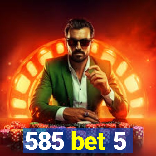 585 bet 5