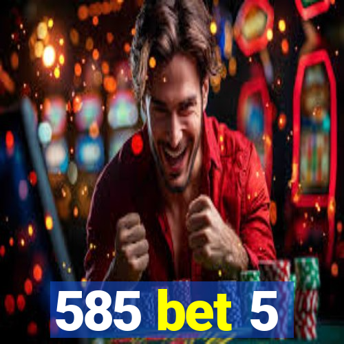 585 bet 5