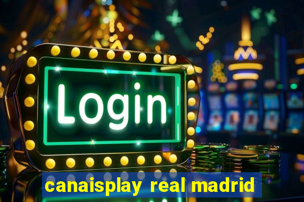 canaisplay real madrid