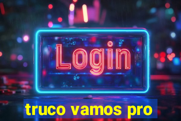 truco vamos pro