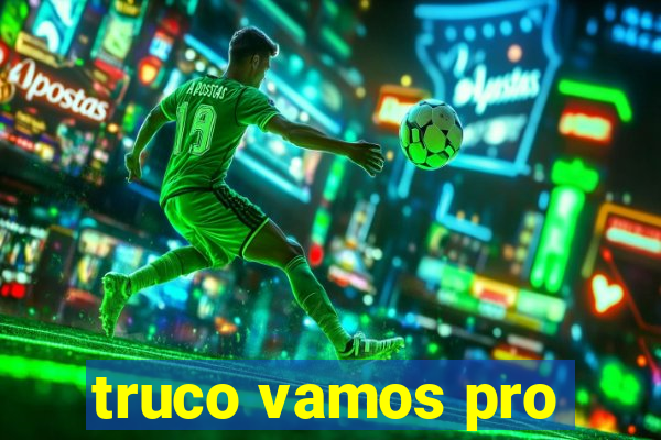 truco vamos pro