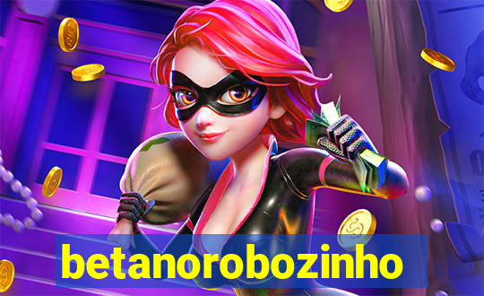 betanorobozinho