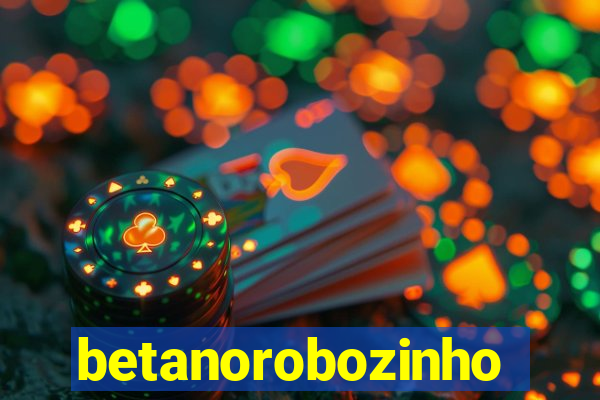 betanorobozinho