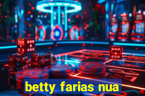 betty farias nua