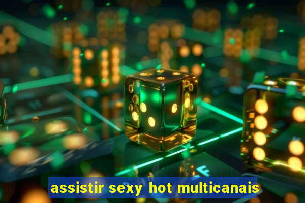 assistir sexy hot multicanais