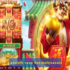 assistir sexy hot multicanais