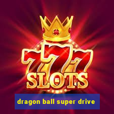dragon ball super drive