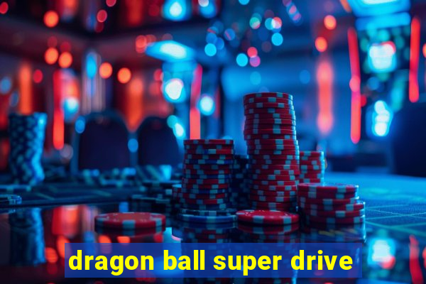 dragon ball super drive