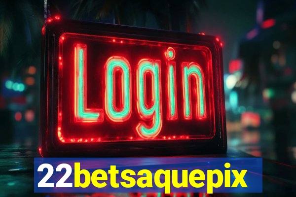 22betsaquepix