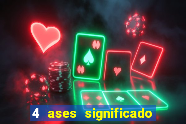 4 ases significado significado 4 ases juntos