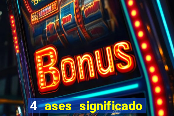 4 ases significado significado 4 ases juntos