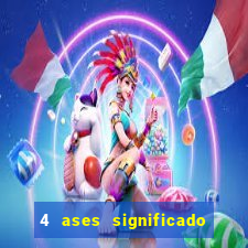 4 ases significado significado 4 ases juntos