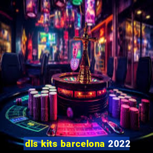 dls kits barcelona 2022