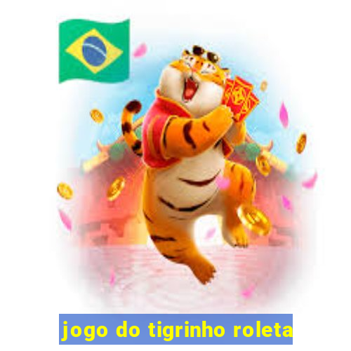 jogo do tigrinho roleta