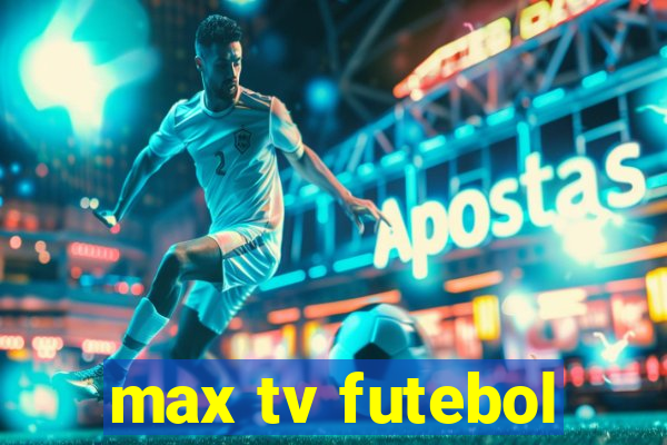 max tv futebol