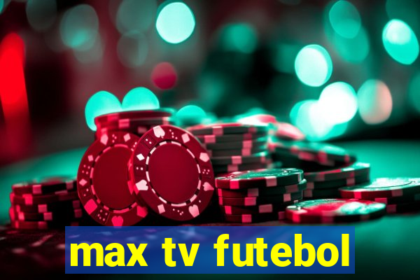 max tv futebol