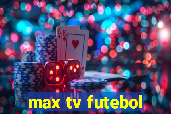 max tv futebol