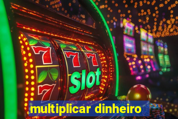 multiplicar dinheiro