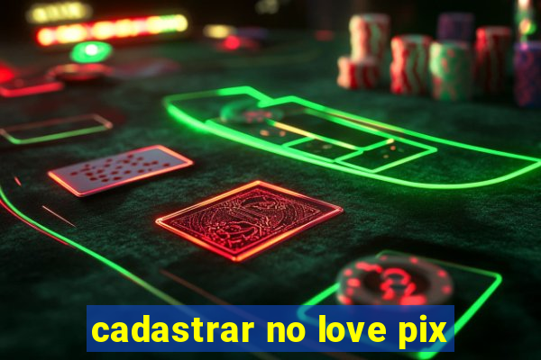 cadastrar no love pix