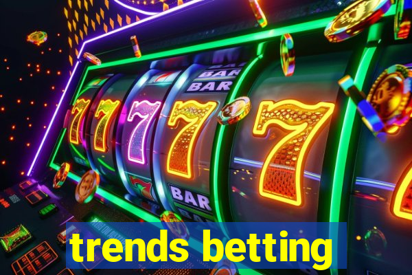trends betting